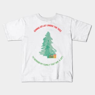 Gonna Go Lay Under The Christmas Tree To Remind My Family That Iam A Gift Kids T-Shirt